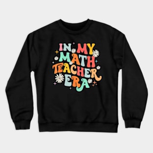 In My Math Teacher Era  Back To School Groovy Teacher Crewneck Sweatshirt